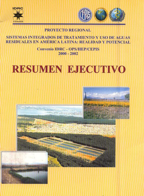 Proyecto regional. Sistemas integrados de tratamiento y uso de aguas residuales en amÚrica latina: Realidad y potencial, resumen ejecutivo