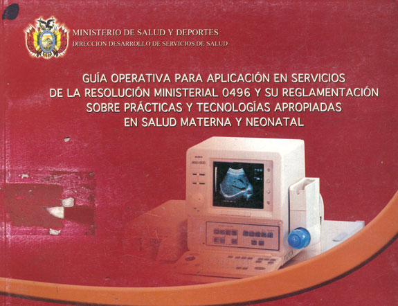 GuÝa Operativa para aplicación en servicios de la resolución ministerial 0496 y su reglamentación sobre prßcticas y tecnologÝas apropiadas en salud materna y neonatal