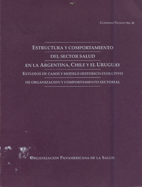 Estructura y Comportamiento del Sector Salud en la Argentina, Chile y el Uruguay; Estudios de casos y modelo historico- evolutivo de organización y comportamiento sectorial