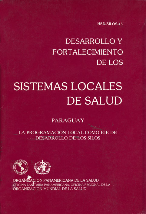 Desarrollo y fortalecimiento de los sistemas locales de salud en la transformación de los sistemas nacionales de salud: Paraguay. La programación local como eje de desarrollo de los silos