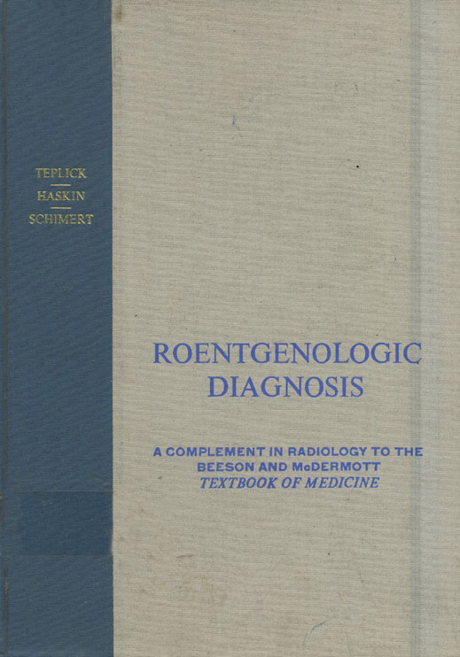 Roentgenologic diagsis: A complement in radiology to the beeson and mcdermott texbook of medicine