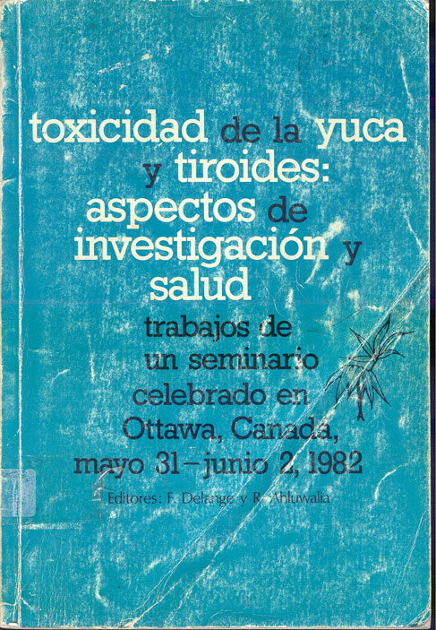 Toxicidad de la yuca y tiroides: aspectos de investigación y salud trabajos de un seminario celebrado en Ottawa Canada mayo 31 junio 2 1982
      <i>es</i>