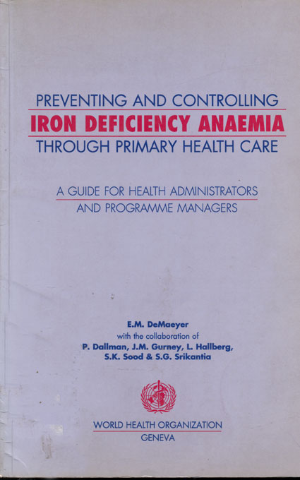 Preventing and controlling iron deficiency anaemia through primary health care: A guide for health administrators and programme managers
