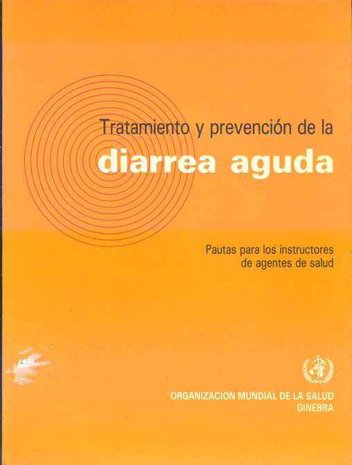 Tratamiento y prevención de la Diarrea Aguda: Pautas para los instructores de agentes de salud
      <i>es</i>