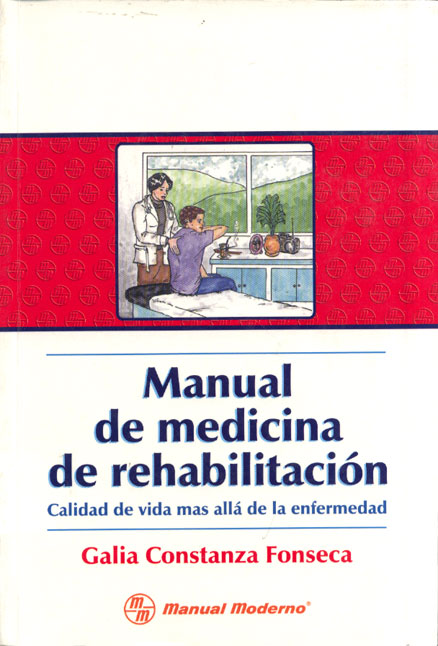 Manual de medicina de rehabilitación, calidad de vida mas alla de la enfermedad