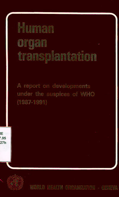 Human organ transplantation: A report on developments under the auspices of who (1987-1991)