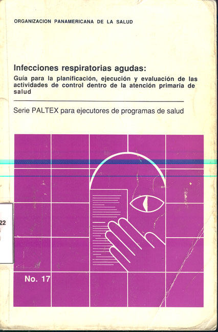 Infecciones respiratorias agudas: GuIa para la planificación ejecución y evaluación de las actividades de control dentro de la atención primaria de salud
      <i>es</i>