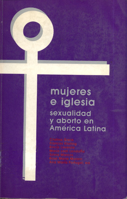 Mujeres e Iglesia; Sexualidad y Aborto en America Latina