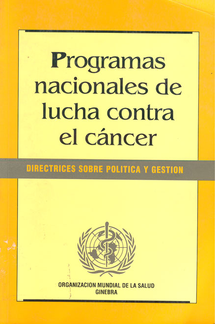 Programas nacionales de lucha contra el cßncer: Directrices sobre politica y gestión
