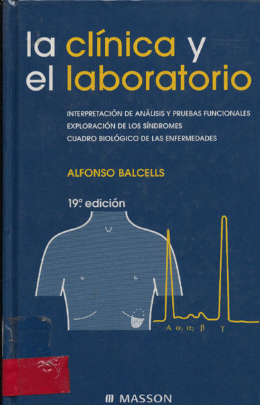 La clinica y el laboratorio: Interpretación de analisis y pruebas funcionales exploración de los sindromes cuadro biológico de las enfermedades
      <i>es</i>