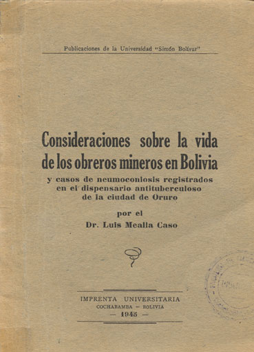 Consideraciones sobre la vida de los obreros mineros en Bolivia y casos de neumoconiosis registrados en el dispensario antituberculoso de la ciudad de Oruro