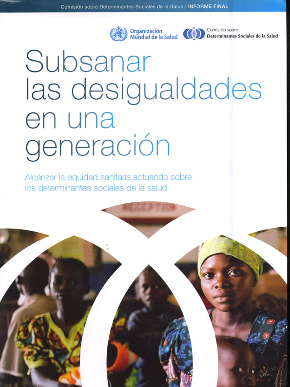 Subsanar las desigualdades en una generación: Alcanzar la equidad sanitaria actuando sobre los determinantes sociales de la salud