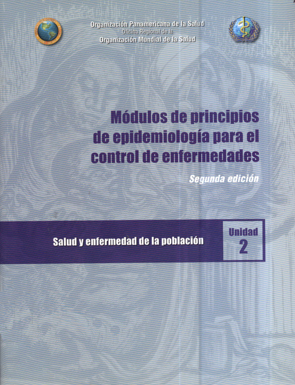 Módulos de Principios de Epidemiologia para el Control de Enfermedades; Salud y Enfermedad de la Población: Unidad 2