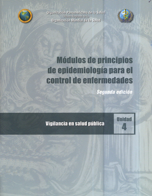 Módulos de Principios de Epidemiologia para el Control de Enfermedades; Vigilancia en Salud Pública: Unidad 4
