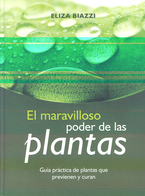 El maravilloso poder de las plantas: Guia practica de plantas que previene y curan
      <i>es</i>