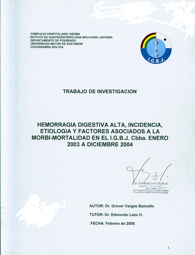 Hemorragia Digestiva Alta, Incidencia, Etiologia y Factores Asociados a la Morbi-Mortalidad en el IGBJ Cbba. Enero 2003 a Diciembre 2004