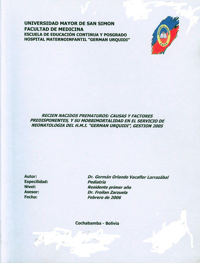 "Recien Nacidos Prematuros: Causas y Factores Predisponenetes, y su Morbimortalidad en el Servicio de Neonatologia del H. M. I. ""German Urquidi"", Gestión 2005"