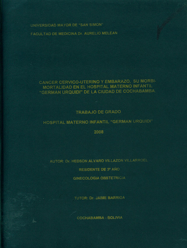 "Cancer Cervico-Uterino y Embarazo, su Morbi-Mortalidad en el hospital materno Infantil ""German Urquidi"" de la Ciudad de Cochabamba"